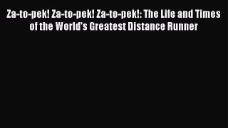 Read Za-to-pek! Za-to-pek! Za-to-pek!: The Life and Times of the World's Greatest Distance