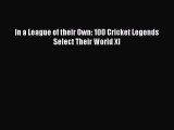 Read In a League of their Own: 100 Cricket Legends Select Their World XI PDF Online