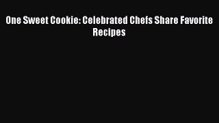 Download One Sweet Cookie: Celebrated Chefs Share Favorite Recipes PDF Free