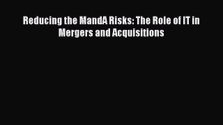 [PDF] Reducing the MandA Risks: The Role of IT in Mergers and Acquisitions Read Online