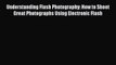 Read Understanding Flash Photography: How to Shoot Great Photographs Using Electronic Flash
