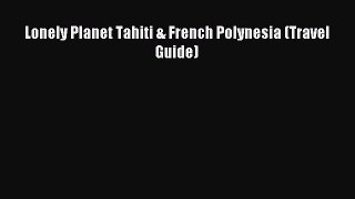 Read Lonely Planet Tahiti & French Polynesia (Travel Guide) ebook textbooks