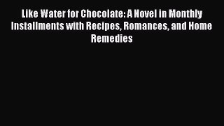 Read Like Water for Chocolate: A Novel in Monthly Installments with Recipes Romances and Home