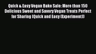 Read Quick & Easy Vegan Bake Sale: More than 150 Delicious Sweet and Savory Vegan Treats Perfect