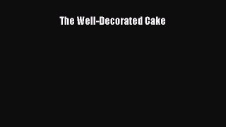 Read The Well-Decorated Cake Ebook Free