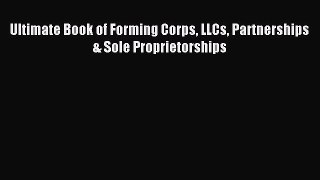 [PDF] Ultimate Book of Forming Corps LLCs Partnerships & Sole Proprietorships Download Online