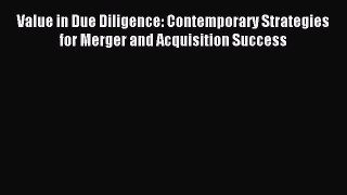 [PDF] Value in Due Diligence: Contemporary Strategies for Merger and Acquisition Success Download