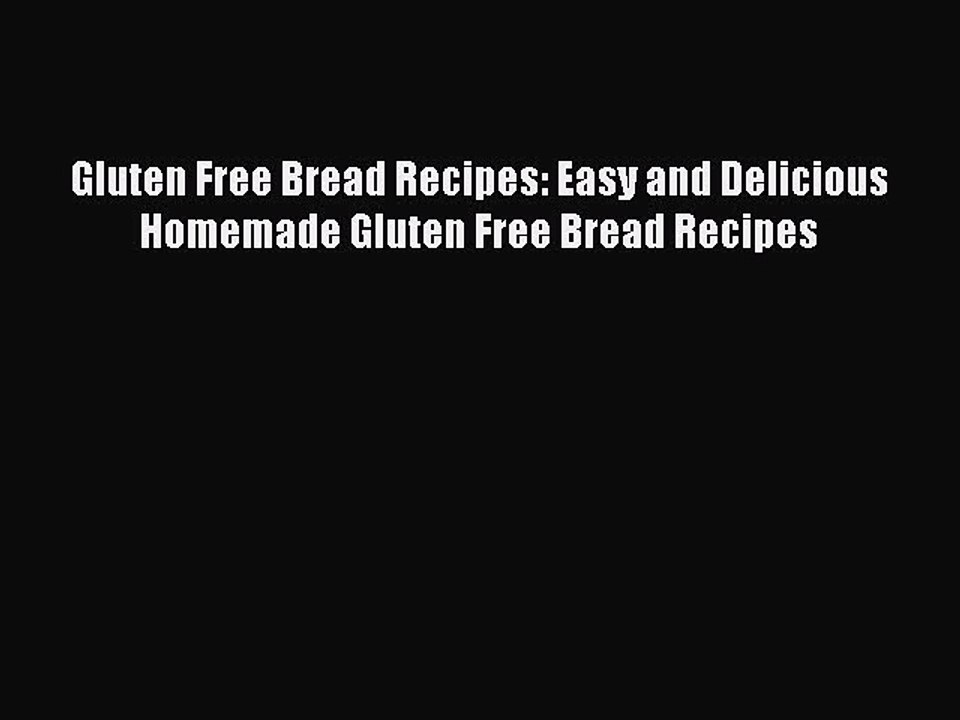 Read Gluten Free Bread Recipes: Easy and Delicious Homemade Gluten Free Bread Recipes Ebook