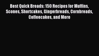 Read Best Quick Breads: 150 Recipes for Muffins Scones Shortcakes Gingerbreads Cornbreads Coffeecakes