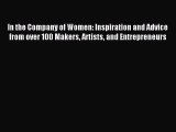 Read In the Company of Women: Inspiration and Advice from over 100 Makers Artists and Entrepreneurs