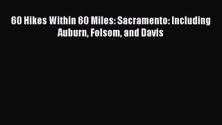 Read 60 Hikes Within 60 Miles: Sacramento: Including Auburn Folsom and Davis ebook textbooks