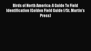 Read Birds of North America: A Guide To Field Identification (Golden Field Guide f/St. Martin's