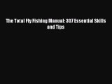Download The Total Fly Fishing Manual: 307 Essential Skills and Tips E-Book Free