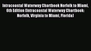 Read Intracoastal Waterway Chartbook Norfolk to Miami 6th Edition (Intracoastal Waterway Chartbook: