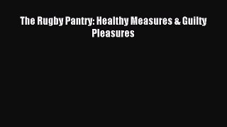 Read The Rugby Pantry: Healthy Measures & Guilty Pleasures ebook textbooks