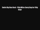 Read Smile Big Run Hard - Fifty Miles Every Day for Fifty Days ebook textbooks