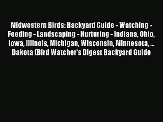 Read Midwestern Birds: Backyard Guide - Watching - Feeding - Landscaping - Nurturing - Indiana