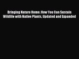 Read Bringing Nature Home: How You Can Sustain Wildlife with Native Plants Updated and Expanded