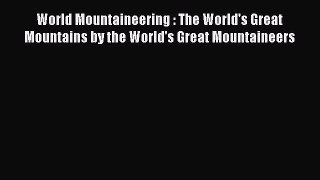 Read World Mountaineering : The World's Great Mountains by the World's Great Mountaineers E-Book