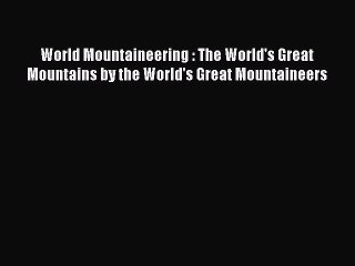 Read World Mountaineering : The World's Great Mountains by the World's Great Mountaineers E-Book