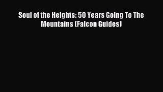 Download Soul of the Heights: 50 Years Going To The Mountains (Falcon Guides) ebook textbooks