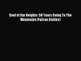 Download Soul of the Heights: 50 Years Going To The Mountains (Falcon Guides) ebook textbooks