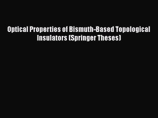[PDF] Optical Properties of Bismuth-Based Topological Insulators (Springer Theses) PDF Online