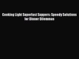 [PDF] Cooking Light Superfast Suppers: Speedy Solutions for Dinner Dilemmas Download Full Ebook
