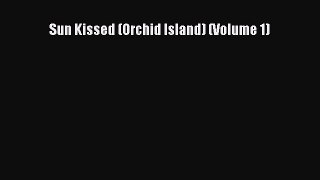 Read Sun Kissed (Orchid Island) (Volume 1) Ebook Free