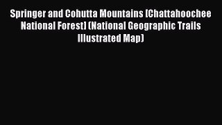 Read Springer and Cohutta Mountains [Chattahoochee National Forest] (National Geographic Trails