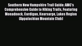 Read Southern New Hampshire Trail Guide: AMC's Comprehensive Guide to Hiking Trails Featuring