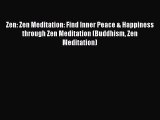 PDF Zen: Zen Meditation: Find Inner Peace & Happiness through Zen Meditation (Buddhism Zen