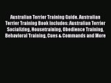 PDF Australian Terrier Training Guide. Australian Terrier Training Book Includes: Australian