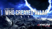 They Say- Who Created Allah-