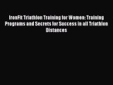 Read IronFit Triathlon Training for Women: Training Programs and Secrets for Success in all