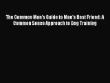 PDF The Common Man's Guide to Man's Best Friend: A Common Sense Approach to Dog Training Free