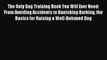 Download The Only Dog Training Book You Will Ever Need: From Avoiding Accidents to Banishing