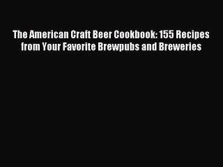 Download Video: Read The American Craft Beer Cookbook: 155 Recipes from Your Favorite Brewpubs and Breweries