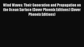 [Read] Wind Waves: Their Generation and Propagation on the Ocean Surface (Dover Phoenix Editions)