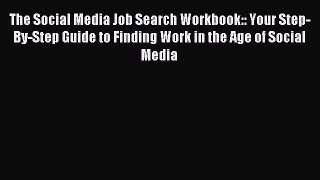 Download Book The Social Media Job Search Workbook:: Your Step-By-Step Guide to Finding Work