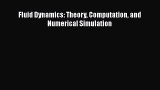 [Download] Fluid Dynamics: Theory Computation and Numerical Simulation PDF Online