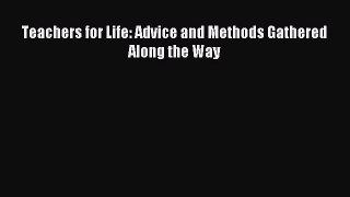 Read Book Teachers for Life: Advice and Methods Gathered Along the Way ebook textbooks