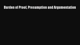 [PDF] Burden of Proof Presumption and Argumentation [Read] Online