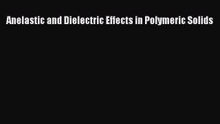 [Read] Anelastic and Dielectric Effects in Polymeric Solids E-Book Free