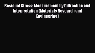 [Read] Residual Stress: Measurement by Diffraction and Interpretation (Materials Research and