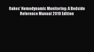 Read Oakes' Hemodynamic Monitoring: A Bedside Reference Manual 2010 Edition Ebook Free