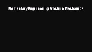 [Read] Elementary Engineering Fracture Mechanics E-Book Free