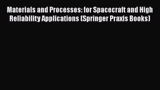 [Read] Materials and Processes: for Spacecraft and High Reliability Applications (Springer