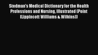 Read Stedman's Medical Dictionary for the Health Professions and Nursing Illustrated (Point