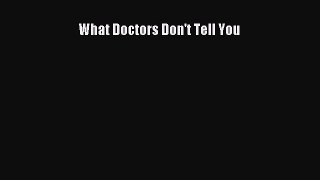 Download What Doctors Don't Tell You PDF Free